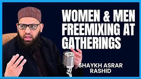 Muslim Men & Women STOP Free Mixing | Shaykh Asrar Rashid