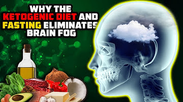 Why The Ketogenic Diet And Fasting Eliminates Brain Fog - Science Explained