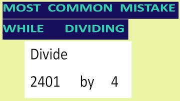Divide     2401      by     4     Most   common  mistake  while   dividing