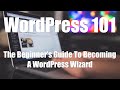 WordPress 101: The Beginner's Guide To Becoming a WordPress Wizard