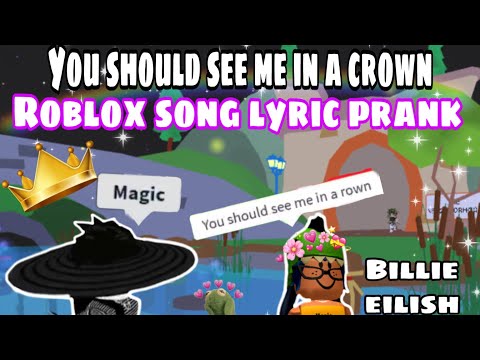 You Should See Me In A Crown Billie Eilish Roblox Song Lyric Prank Youtube - roblox song lyrics prank bad guy billie eilish