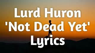 Video thumbnail of "Lord Huron - Not Dead Yet (Lyrics)🎵"