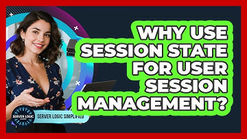 Why Use Session State For User Session Management?