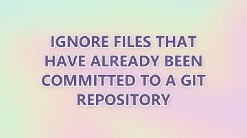 Ignore files that have already been committed to a Git repository (3 SOLUTIONS!!)