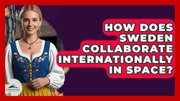 How Does Sweden Collaborate Internationally In Space? - Unmapping Scandinavia