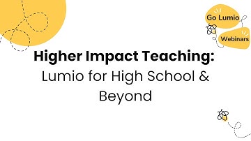 Higher Impact Teaching: Lumio for High School & Beyond