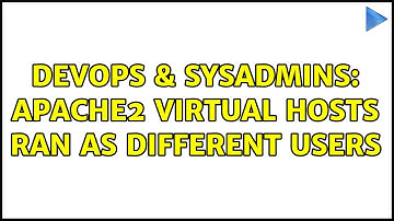 DevOps & SysAdmins: Apache2 virtual hosts ran as different users (2 Solutions!!)