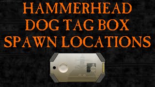 Dog Tag Box Spawn Locations - Hammerhead