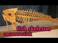 Fish skeleton made with coconut stick |