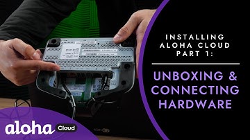 Installing Aloha Cloud Pt. 1: Unboxing & Connecting Hardware