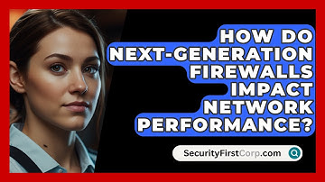 How Do Next-Generation Firewalls Impact Network Performance? | SecurityFirstCorp News