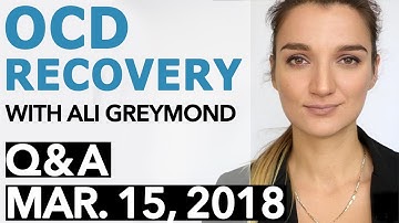 OCD Recovery - Answering Questions About Recovery From OCD ( Mar. 15, 2018 )