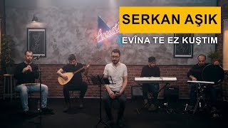 Serkan Aşık - Evîna Te  Ez Kuştım (Kurdmax Acoustic) Resimi
