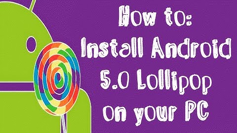 How to Install Android 5.0 Lollipop on PC EASY!