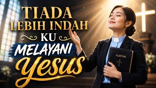 TIADA LEBIH INDAH KU MELAYANI YESUS | Cover Lagu Rohani Kristen 