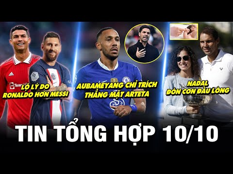 TIN NÓNG THỂ THAO 10/10| LỘ LÝ DO RONALDO HƠN MESSI – AUBAMEYANG CHỈ TRÍCH THẲNG MẶT ARTETA