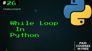 26 - While Loops in Python