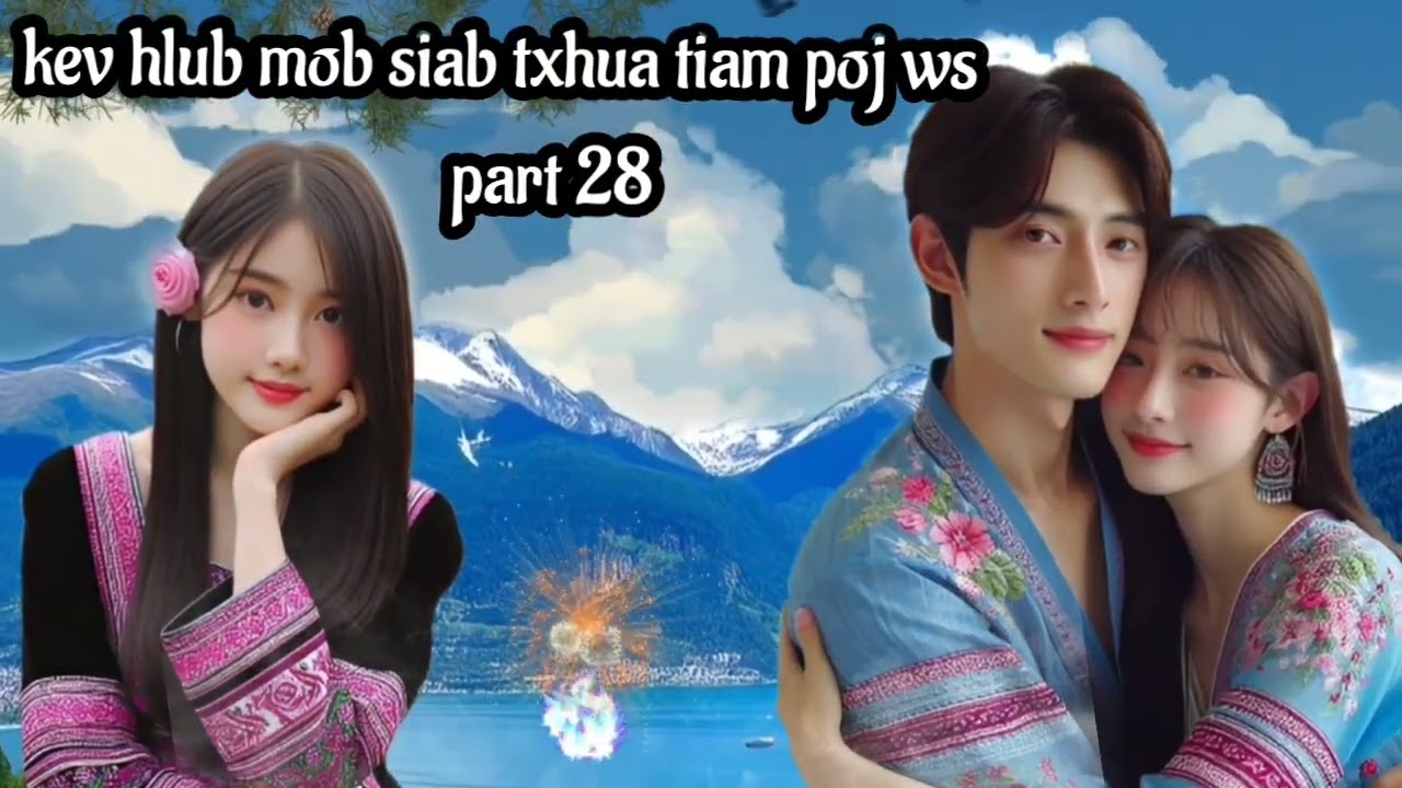 kev hlub mob siab txhua tiam poj ws part 28