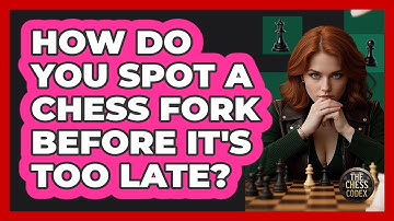 How Do You Spot A Chess Fork Before It