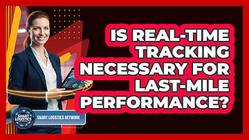 Is Real-Time Tracking Necessary For Last-Mile Performance?