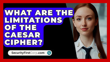 What Are The Limitations Of The Caesar Cipher? - SecurityFirstCorp.com