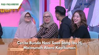 Cerita Bunda Nani Saat Sang Ibu Hj Maimunah Alami Kepikunan | PAGI PAGI AMBYAR (18/1/24) P3