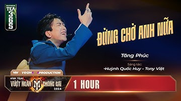 Thumbnail of [1 HOUR] ĐỪNG CHỜ ANH NỮA - ANH TÀI TĂNG PHÚC | TIẾT MỤC SOLO ANH TRAI VƯỢT NGÀN CHÔNG GAI 2024