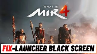 How To Fix MIR4 Launcher Black Screen | Global & Steam Version