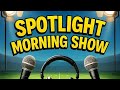 Spotlight Morning Show | Week 1 | Sept 7 2025