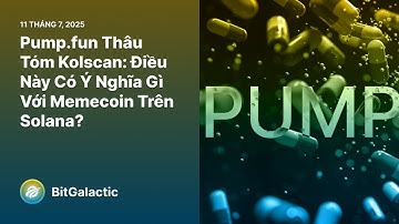 Pump.fun Thâu Tóm Kolscan: Điều Này Có Ý Nghĩa Gì Với Memecoin Trên Solana? - Tin tức BitGalactic