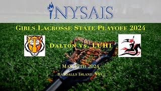 NYSAISAA Girls Lacrosse Playoffs Dalton vs. LUHI 5-17-24 @3:30PM