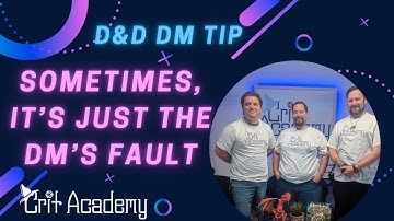 D&D DM Tip | Sometimes, It’s Just the DM’s Fault | Crit Academy Podcast