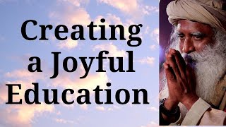 Sadhguru - Creating a Joyful Education