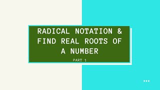 Algebra 2 Topic 44: Radical Notation & Find Real Roots of a Number (Part 1/2)