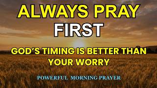 God’s Perfect Timing Will Always Defeat Your Fear and Worry | Morning Prayer for Quiet Strength