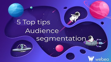 Webeo:Futures - 5 ways to ensure your success through audience segmentation