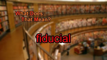 What does fiducial mean?