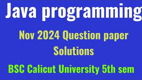 Java programming previous year question paper solutions Nov 2024 Calicut University Bsc 5th semester