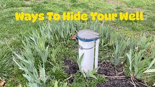 What Are Some Ways To Hide Your Well Head And Still Be Able To Service It?