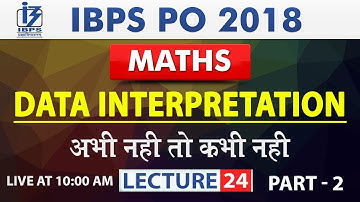 Data Interpretation | Part 2 |  Lecture 24 | IBPS PO 2018 | Maths | 10:00 am