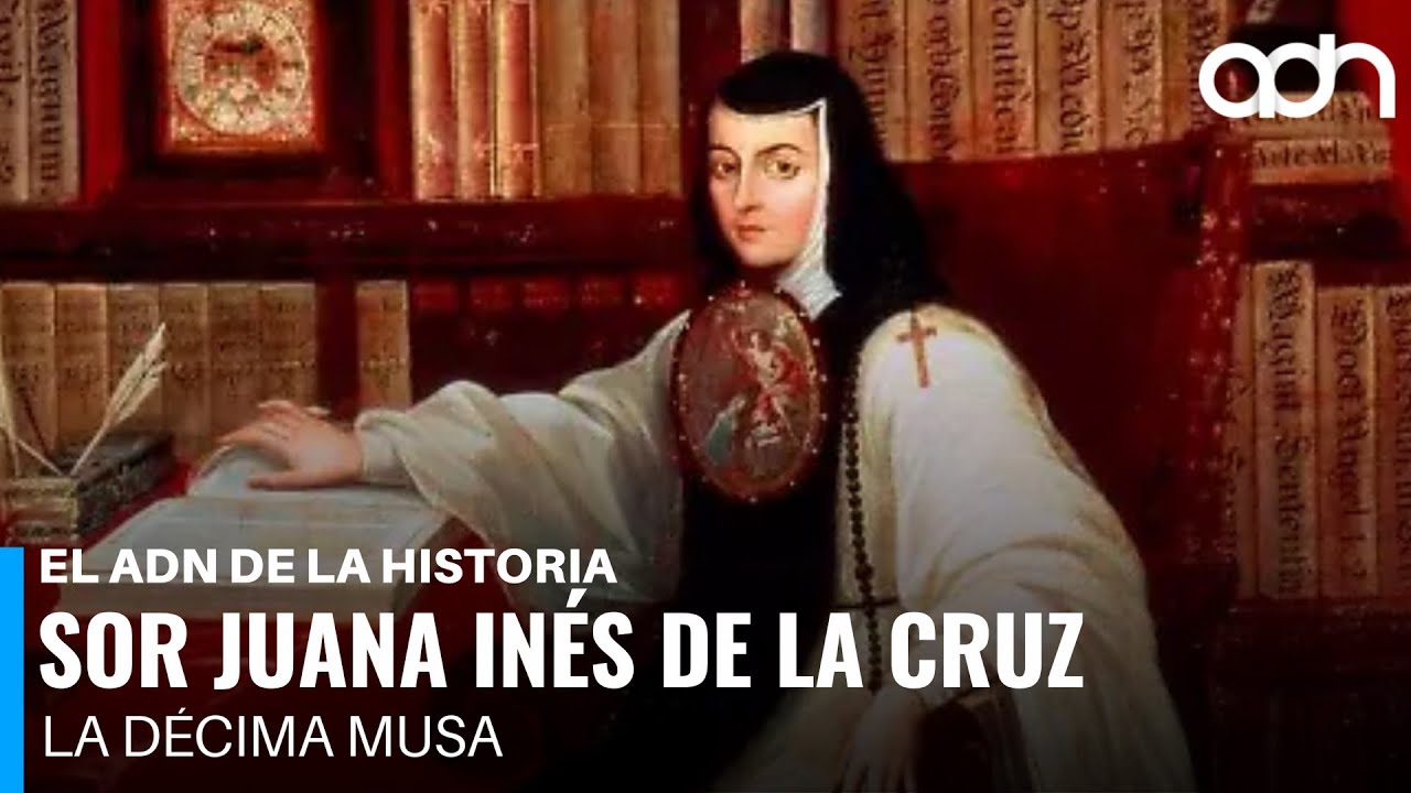 El legado de Sor Juana Inés de la Cruz l El ADN de la Historia