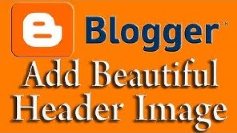 HOW TO CHANGE / INSERT HEADER IMAGE / PROMOTIONAL BANNER IN BLOGGER / BLOGGING WEBSITE | IN ENGLISH