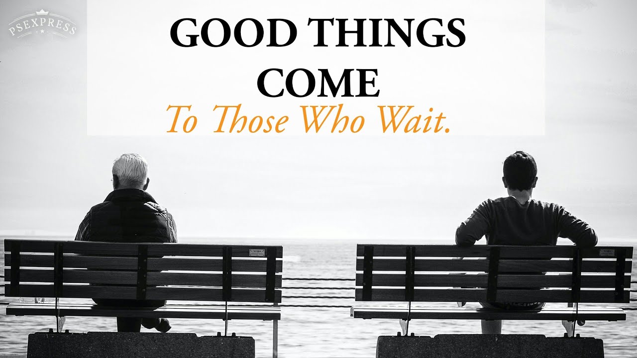 good things come to those who wait essay