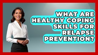 What Are Healthy Coping Skills for Relapse Prevention? | Mind Over Substance