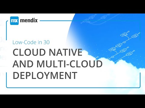 Low-Code in 30 Webinar: Cloud Native Applications and Multi-Cloud Deployment