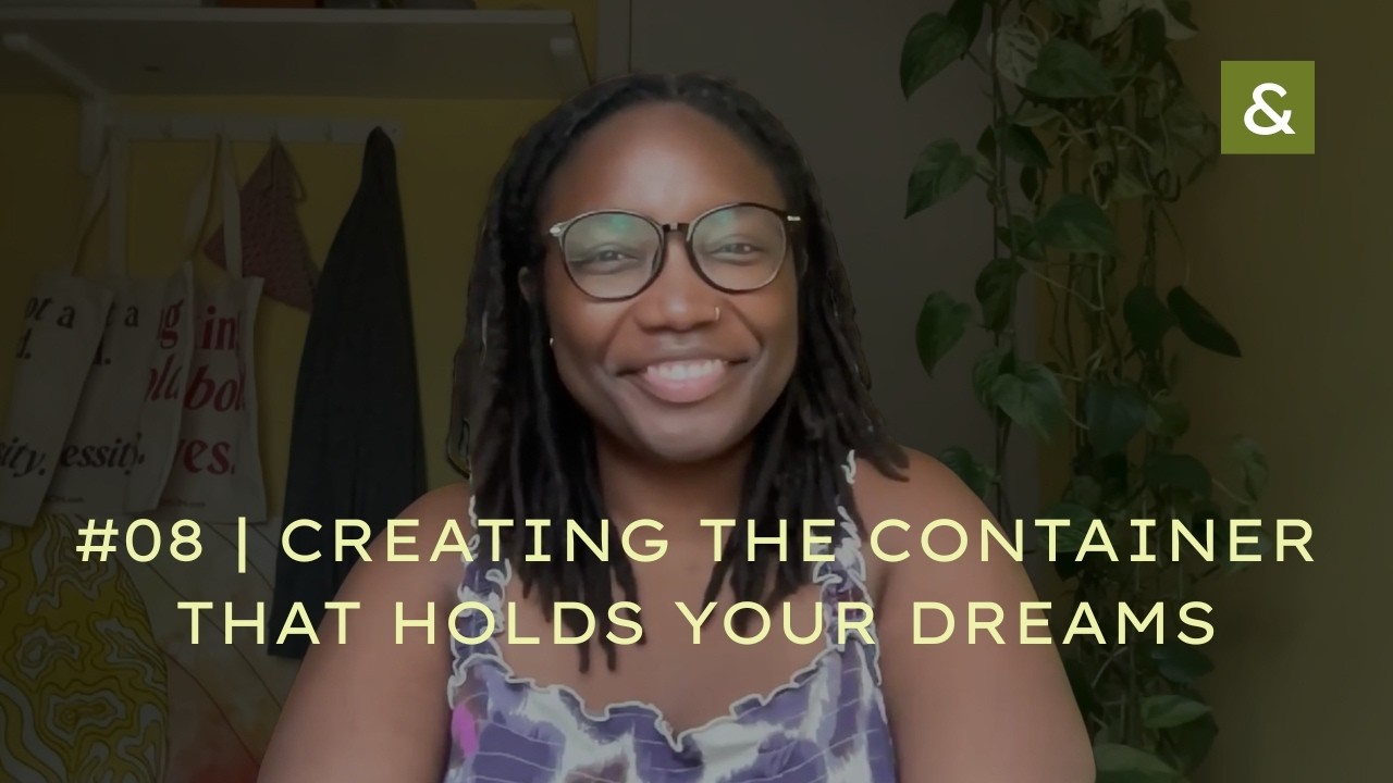 08 | Creating the Container That Holds Your Dreams — Building in Public