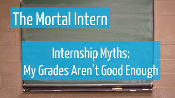 Internship Myths: My Grades Aren