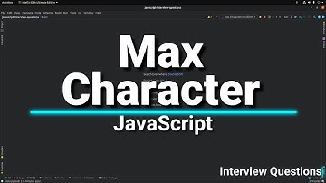 Max Character Interview Question in JavaScript