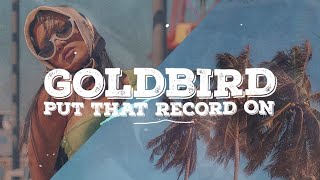 Goldbird - Put That Record On [Official Lyric Video]