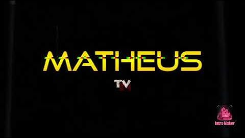 intro para matheus tv  😁😁😁